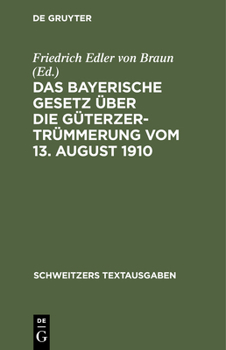 Hardcover Das Bayerische Gesetz Über Die Güterzertrümmerung Vom 13. August 1910 [German] Book