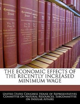 Paperback The Economic Effects of the Recently Increased Minimum Wage Book