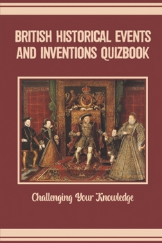 Paperback British Historical Events And Inventions Quizbook: Challenging Your Knowledge Book