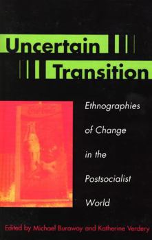 Paperback Uncertain Transition: Ethnographies of Change in the Postsocialist World Book