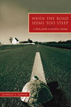 Paperback When The Road Seems Too Steep: A Daily Guide To Positive Change Book