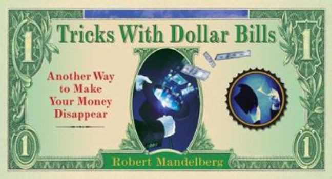Spiral-bound Tricks with Dollar Bills: Another Way to Make Your Money Disappear Book