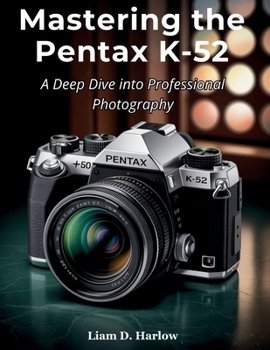 Paperback Mastering the Pentax K-52: A Deep Dive into Professional Photography Book