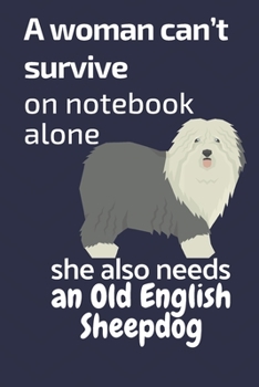 A woman can’t survive on notebook alone she also needs an Old English Sheepdog: For Old English Sheepdog Fans