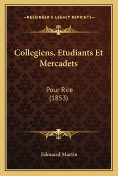 Paperback Collegiens, Etudiants Et Mercadets: Pour Rire (1853) [French] Book