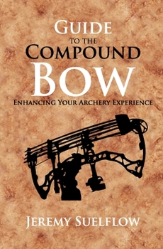 Paperback Guide to the Compound Bow: Enhancing Your Archery Experience Book