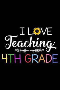 I Love Teaching 4th Grade: Composition Notebook, Draw and Write, Record Book For School Grades, Writing Paper For Fourth Grade Teachers