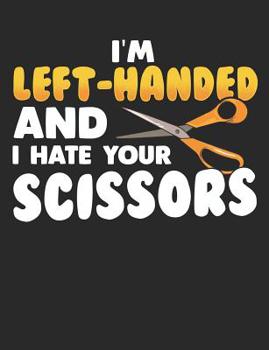 Paperback I'm Left Handed and I Hate Your Scissors: Wide Ruled Composition Book - 120 Pages - 60 Sheets Book