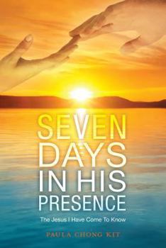 Paperback Seven Days In His Presence: The Jesus I Have Come To Know Book