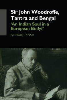 Paperback Sir John Woodroffe, Tantra and Bengal: 'An Indian Soul in a European Body?' Book