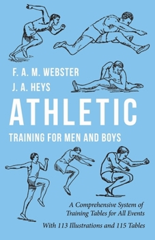 Paperback Athletic Training for Men and Boys - A Comprehensive System of Training Tables for All Events: With 113 Illustrations and 115 Tables Book