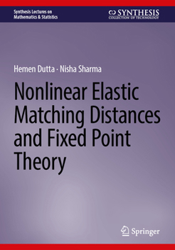 Nonlinear Elastic Matching Distances and Fixed Point Theory (Synthesis Lectures on Mathematics & Statistics)