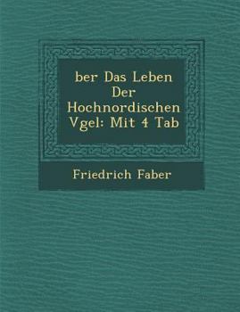 Paperback �ber Das Leben Der Hochnordischen V�gel: Mit 4 Tab Book