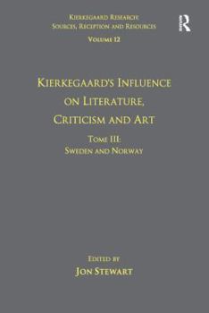 Paperback Volume 12, Tome III: Kierkegaard's Influence on Literature, Criticism and Art: Sweden and Norway Book