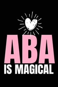 ABA Is Magical: Blank Lined Journal Gift For Applied Behavior Analyst Aba Therapist