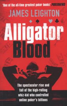 Paperback Alligator Blood: The Spectacular Rise and Fall of the High-rolling Whiz-kid who Controlled Online Poker's Billions Book