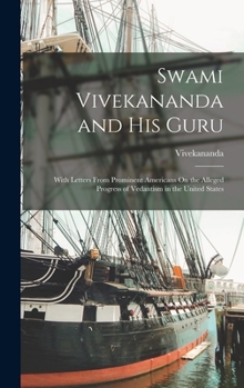 Hardcover Swami Vivekananda and His Guru: With Letters From Prominent Americans On the Alleged Progress of Vedantism in the United States Book