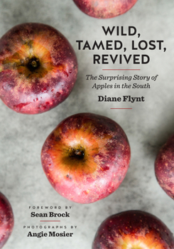 Hardcover Wild, Tamed, Lost, Revived: The Surprising Story of Apples in the South Book
