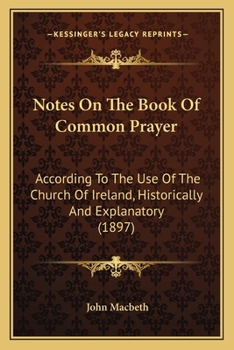 Paperback Notes On The Book Of Common Prayer: According To The Use Of The Church Of Ireland, Historically And Explanatory (1897) Book
