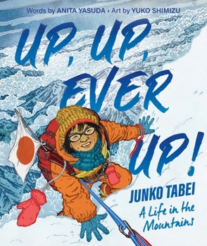 Hardcover Up, Up, Ever Up! Junko Tabei: A Life in the Mountains Book