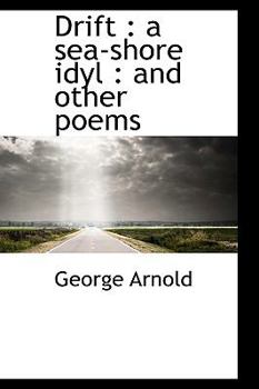 Paperback Drift: A Sea-Shore Idyl: And Other Poems Book