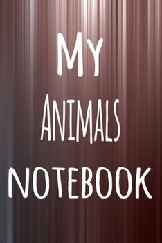 My Animals Notebook: The perfect way to record your hobby - 6x9 119 page lined journal!