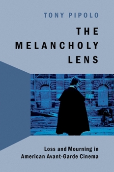 Hardcover The Melancholy Lens: Loss and Mourning in American Avant-Garde Cinema Book