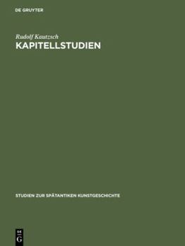 Hardcover Kapitellstudien: Beiträge Zu Einer Geschichte Des Spätantiken Kapitells Im Osten Vom Vierten Bis Ins Siebente Jahrhundert [German] Book