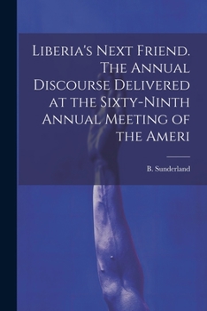 Paperback Liberia's Next Friend. The Annual Discourse Delivered at the Sixty-ninth Annual Meeting of the Ameri Book