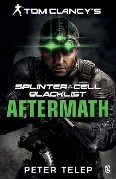 Tom Clancy's Splinter Cell: Blacklist Aftermath - Book #7 of the Tom Clancy's Splinter Cell