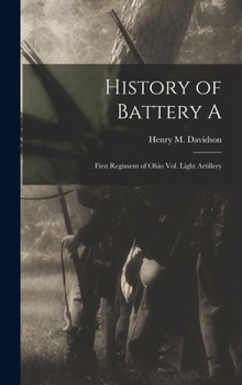 Hardcover History of Battery A: First Regiment of Ohio Vol. Light Artillery Book