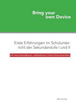 Paperback Bring your own Device: Erste Erfahrungen im Schulunterricht der Sekundarstufe I und II [German] Book
