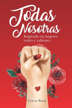 Paperback Todas Nosotras: Inspirado en mujeres reales y valientes [Spanish] Book