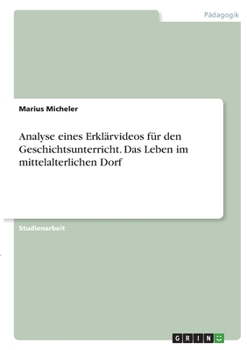 Paperback Analyse eines Erklärvideos für den Geschichtsunterricht. Das Leben im mittelalterlichen Dorf [German] Book