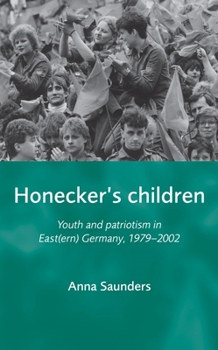 Paperback Honecker's Children: Youth and Patriotism in East(ern) Germany, 1979-2002 Book