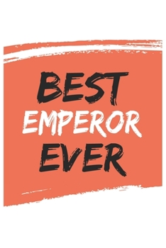 Best emperor Ever emperors Gifts  emperor Appreciation Gift, Coolest  emperor Notebook A beautiful: Lined Notebook / Journal Gift, , 120 Pages, 6 x 9 ... , Personalized Journal emperors, Customiz