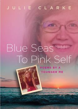 Paperback Blue Seas To Pink Self: Poems by a Younger Me Book