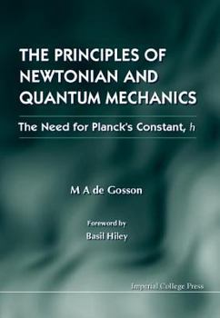 Hardcover Principles of Newtonian and Quantum Mechanics, the - The Need for Planck's Constant, H Book