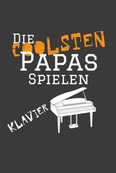 Die coolsten Papas spielen Klavier: Jahres-Kalender für das Jahr 2020 im DinA-5 Format für Musikerinnen und Musiker Musik Terminplaner (German Edition)