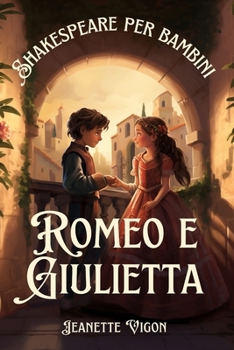 Paperback Romeo e Giulietta Shakespeare per bambini: Shakespeare in una lingua che i bambini capiranno e ameranno [Italian] Book