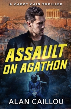 Assault on Agathon - A Cabot Cain Thriller (Book 5) (Cabot Cain Series)