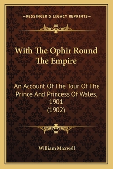 With the Ophir Round the Empire; An Account of the Tour of the Prince and Princess of Wales, L901