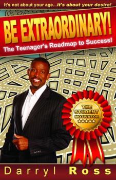 Paperback Be Extraordinary: The Teenager's Roadmap to Success! Book