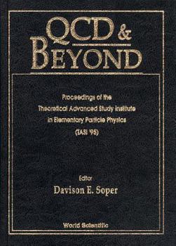 Hardcover QCD and Beyond - Proceedings of the Theoretical Advanced Study Institute in Elementary Particle Physics (Tasi 1995) Book