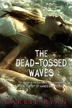 The Dead-Tossed Waves - Book #2 of the Forest of Hands and Teeth