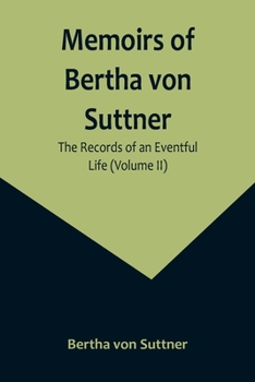 Paperback Memoirs of Bertha von Suttner: The Records of an Eventful Life (Volume II) Book