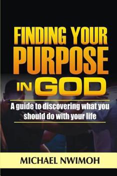 Paperback Finding Your Purpose in God: A Guide to Discovering What You Should Do with Your Life Book