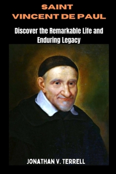 Paperback Saint Vincent de Paul: Discover the Remarkable Life and Enduring Legacy Book
