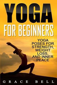 Paperback Yoga for Beginners: Yoga Poses for Strength, Weight Loss, and Inner Peace Book