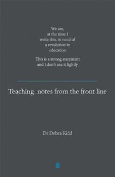 Paperback Teaching: Notes from the Front Line. We Are, at the Time I Write This, in Need of a Revolution in Education. This Is a Strong Statement and I Don't Us Book